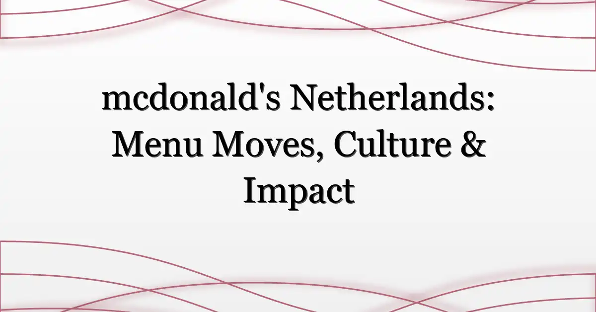 mcdonald’s Netherlands: Menu Moves, Culture & Impact