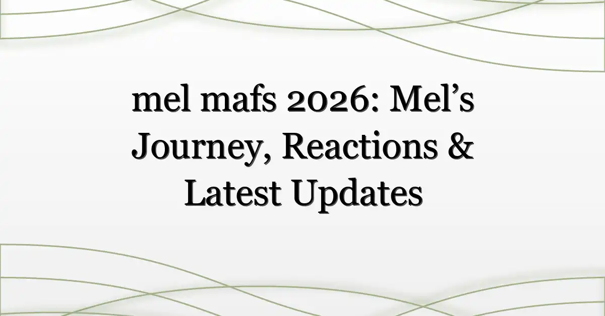 mel mafs 2026: Mel’s Journey, Reactions & Latest Updates