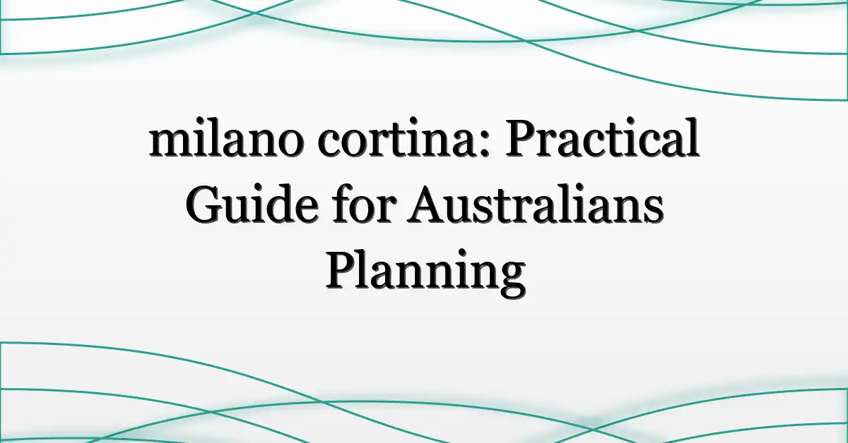 milano cortina: Practical Guide for Australians Planning