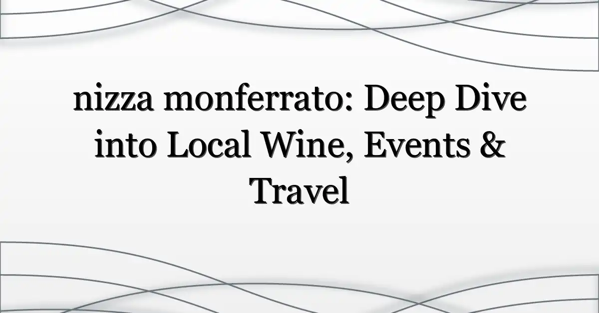 nizza monferrato: Deep Dive into Local Wine, Events & Travel