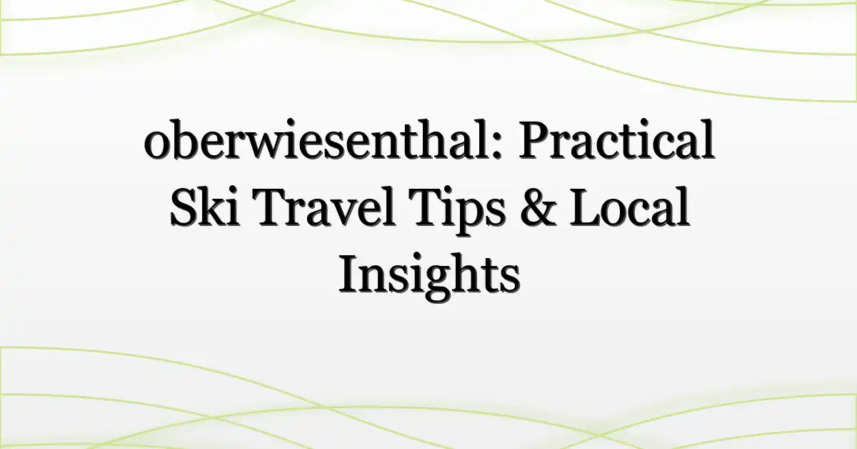 oberwiesenthal: Practical Ski Travel Tips & Local Insights