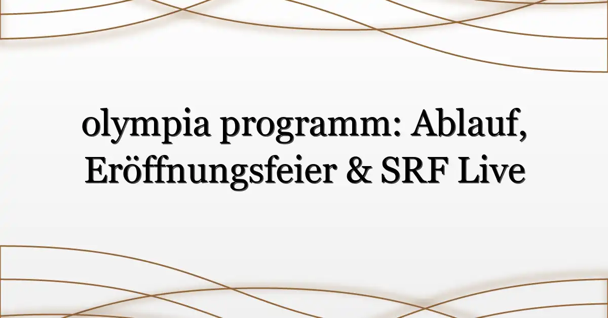 olympia programm: Ablauf, Eröffnungsfeier & SRF Live