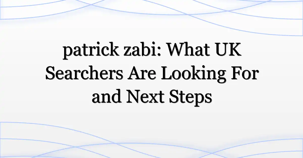 patrick zabi: What UK Searchers Are Looking For and Next Steps