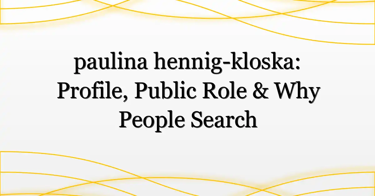 paulina hennig-kloska: Profile, Public Role & Why People Search