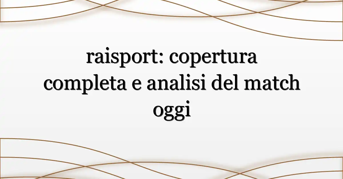 raisport: copertura completa e analisi del match oggi