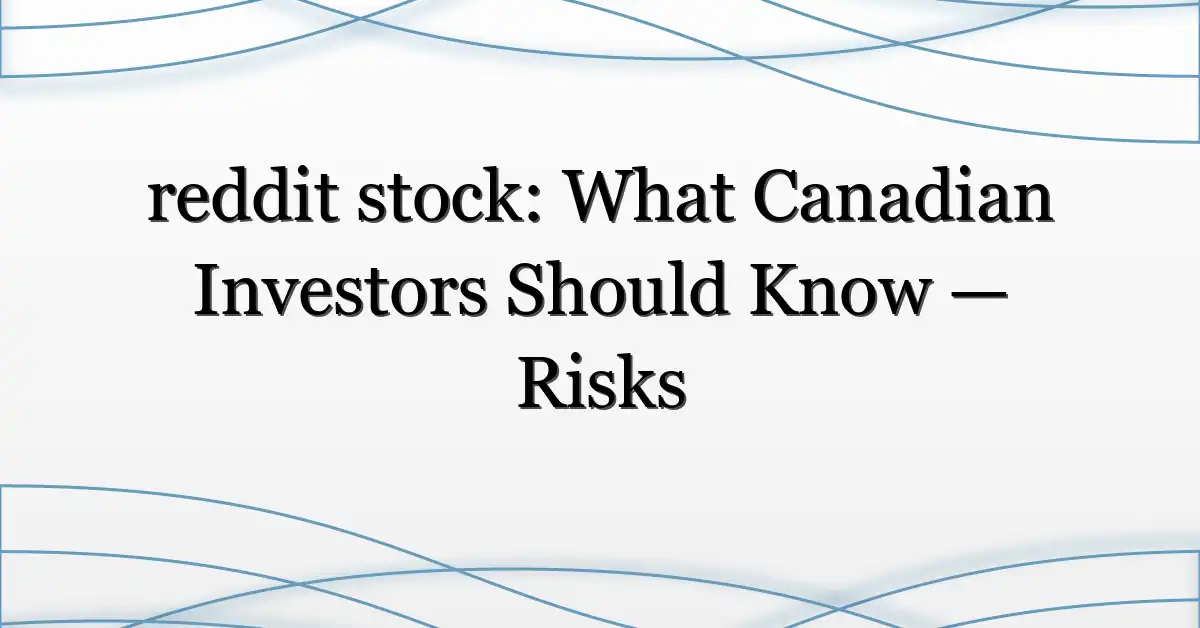 reddit stock: What Canadian Investors Should Know — Risks