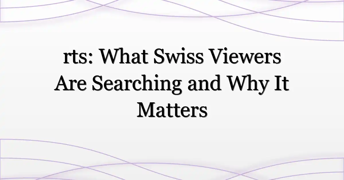 rts: What Swiss Viewers Are Searching and Why It Matters
