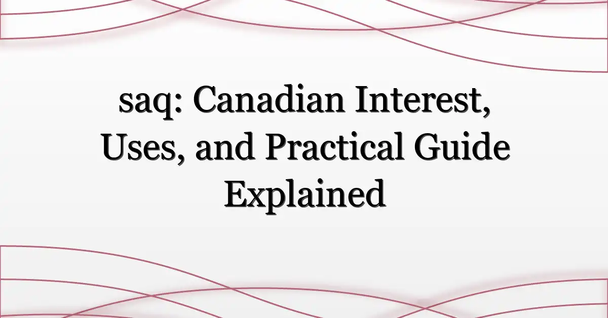 saq: Canadian Interest, Uses, and Practical Guide Explained