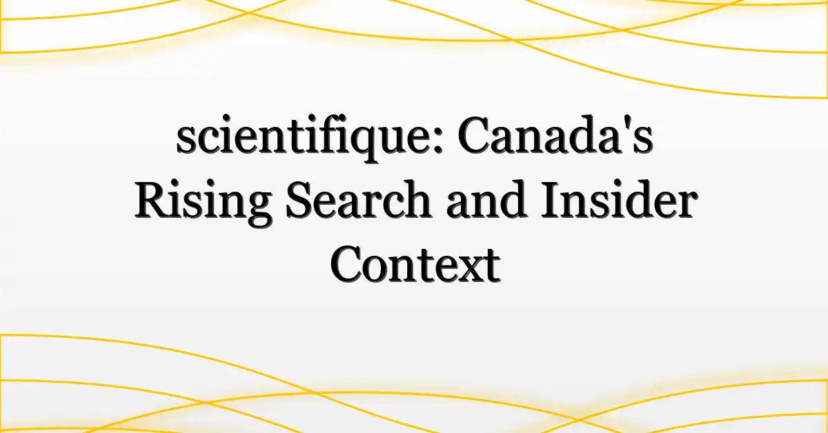 scientifique: Canada’s Rising Search and Insider Context