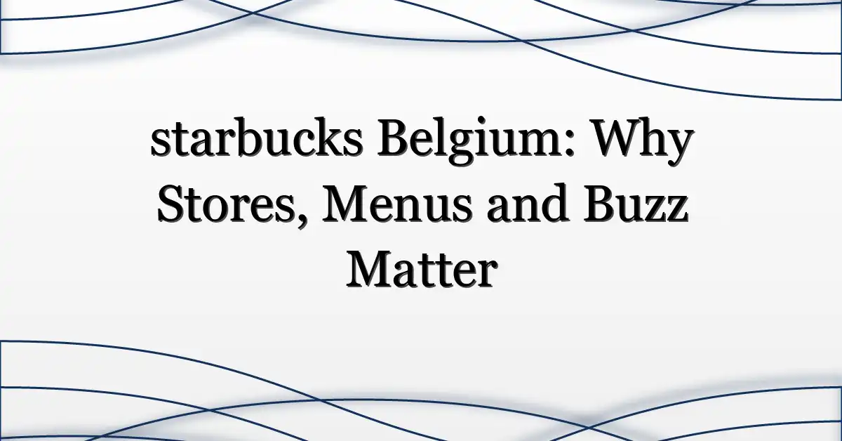 starbucks Belgium: Why Stores, Menus and Buzz Matter