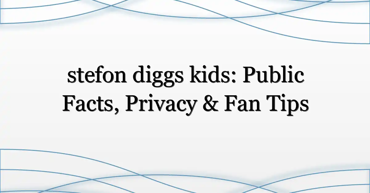 stefon diggs kids: Public Facts, Privacy & Fan Tips