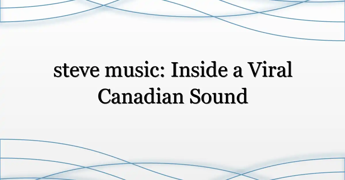steve music: Inside a Viral Canadian Sound