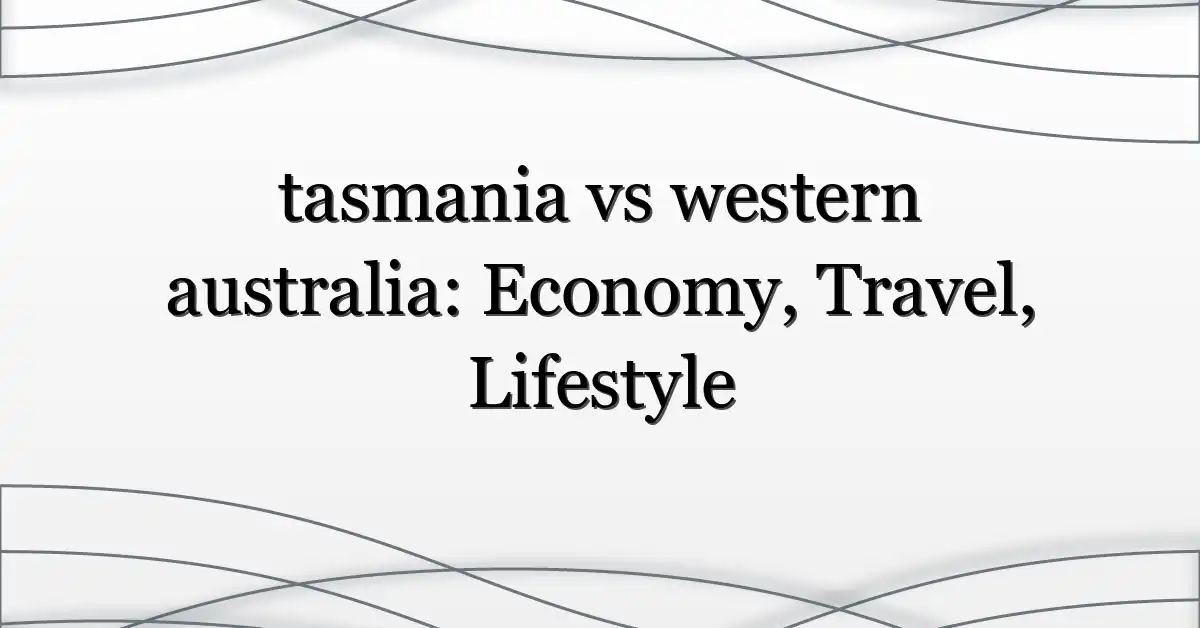 tasmania vs western australia: Economy, Travel, Lifestyle