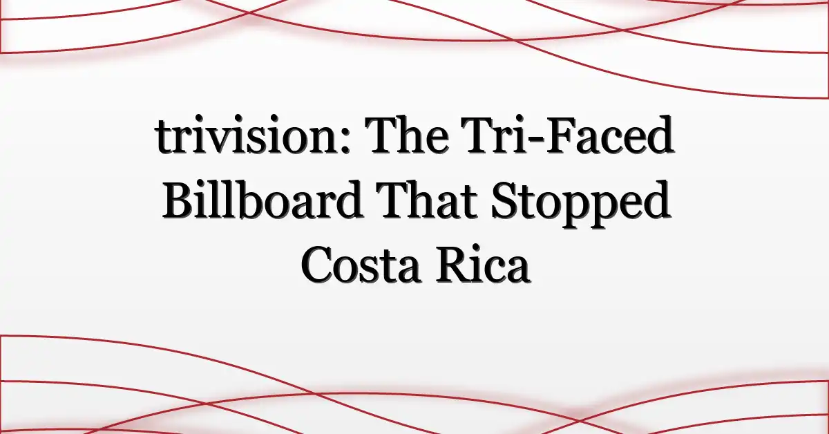 trivision: The Tri-Faced Billboard That Stopped Costa Rica
