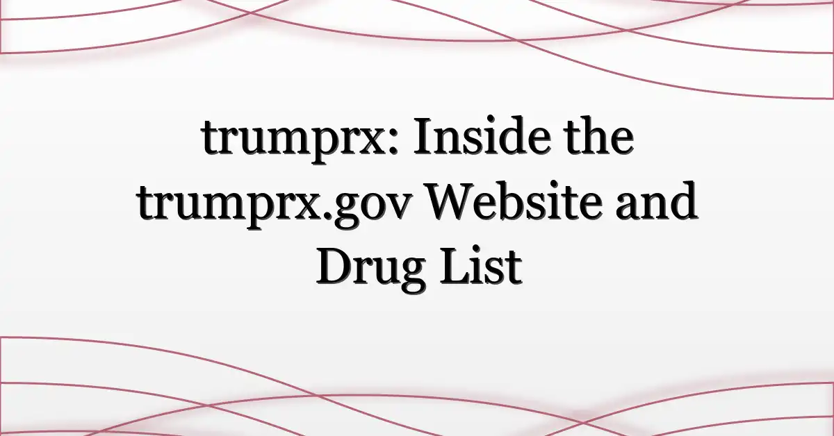 trumprx: Inside the trumprx.gov Website and Drug List