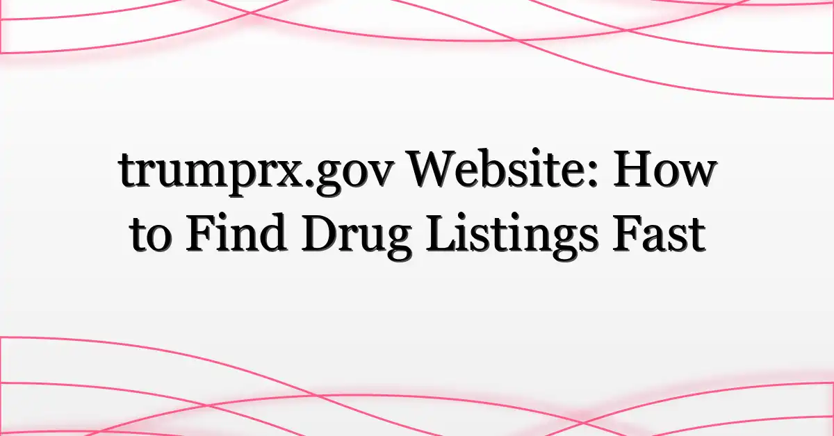 trumprx.gov Website: How to Find Drug Listings Fast