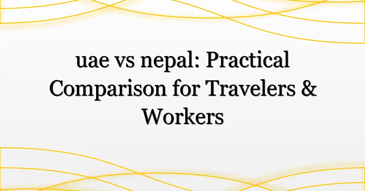 uae vs nepal: Practical Comparison for Travelers & Workers