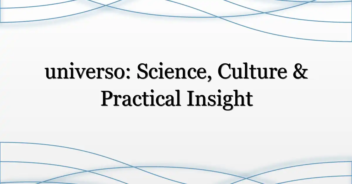 universo: Science, Culture & Practical Insight