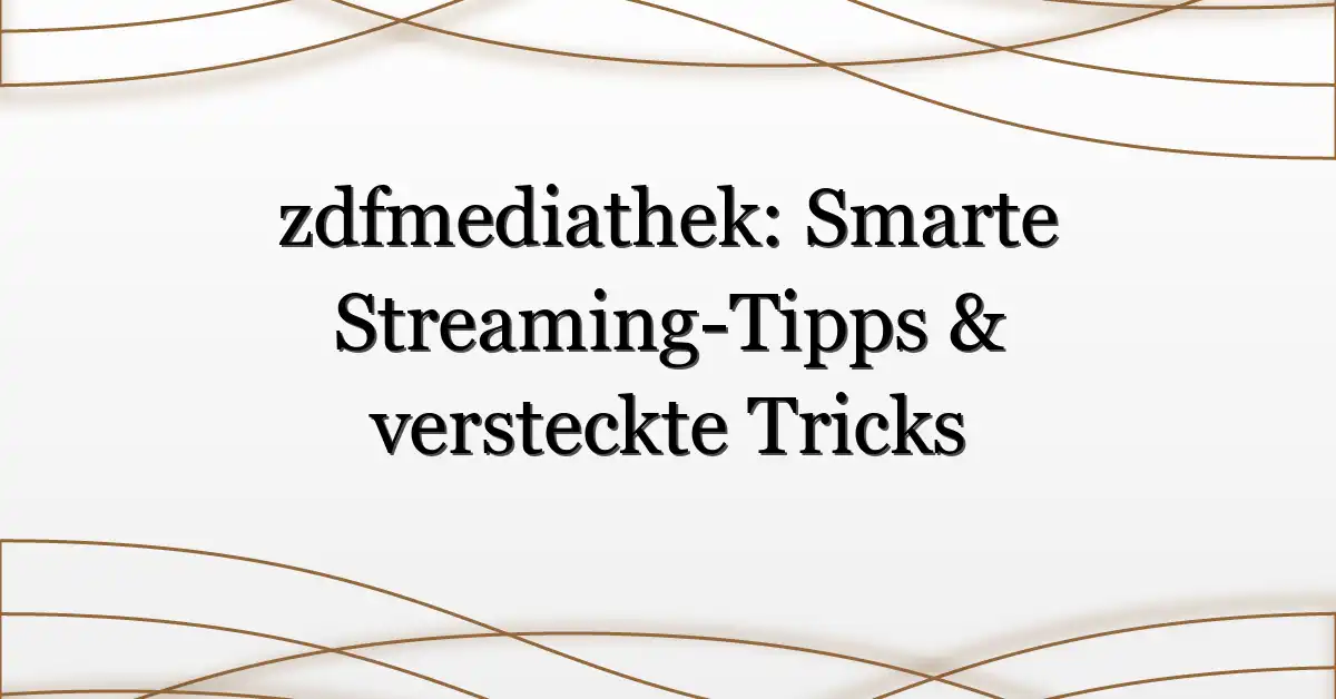 zdfmediathek: Smarte Streaming-Tipps & versteckte Tricks