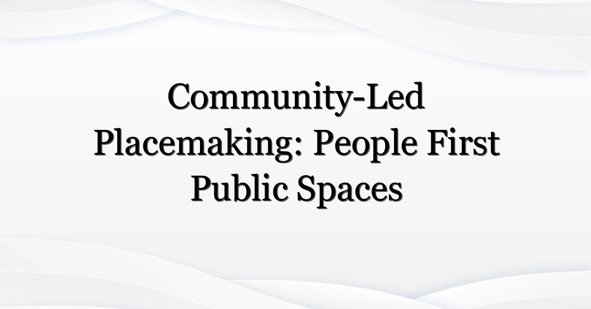 Community-Led Placemaking: People First Public Spaces