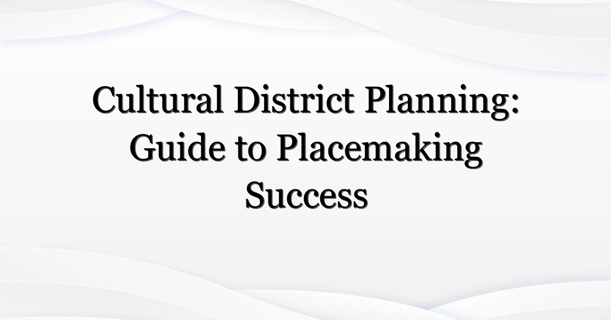 Cultural District Planning: Guide to Placemaking Success