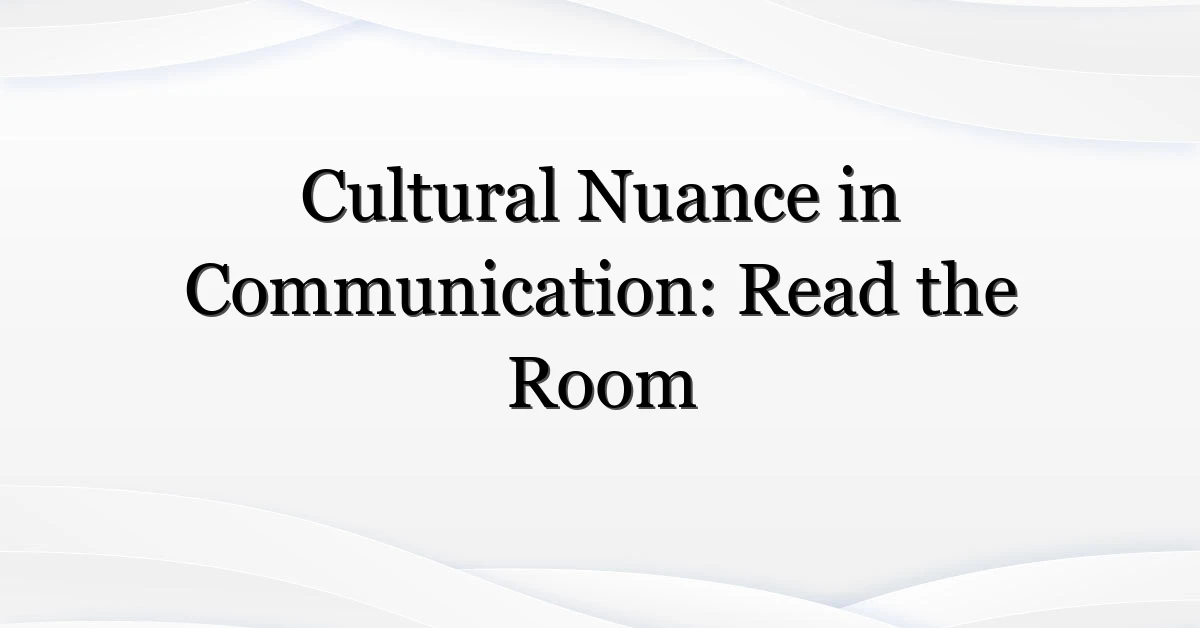 Cultural Nuance in Communication: Read the Room