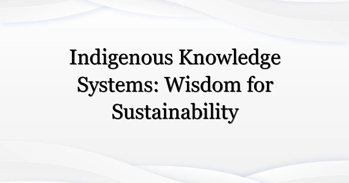 Indigenous Knowledge Systems: Wisdom for Sustainability