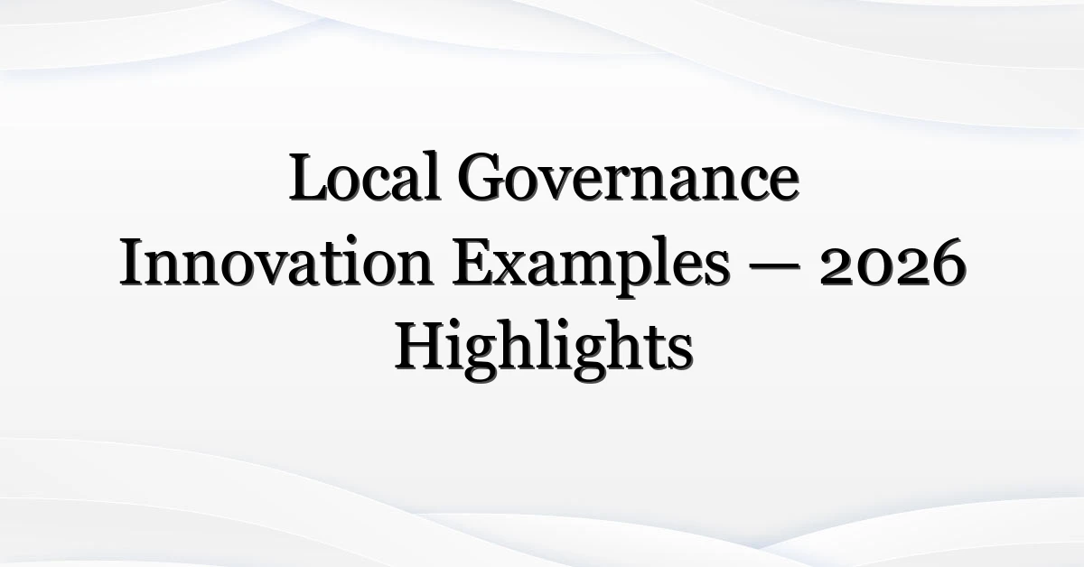 Local Governance Innovation Examples — 2026 Highlights