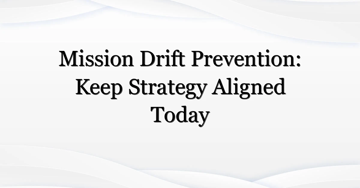 Mission Drift Prevention: Keep Strategy Aligned Today