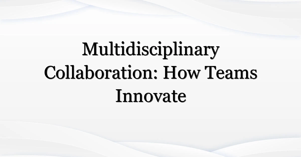 Multidisciplinary Collaboration: How Teams Innovate