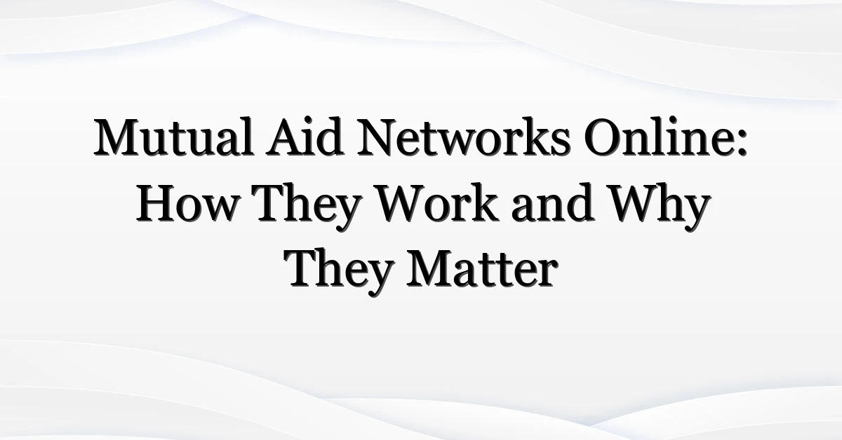 Mutual Aid Networks Online: How They Work and Why They Matter