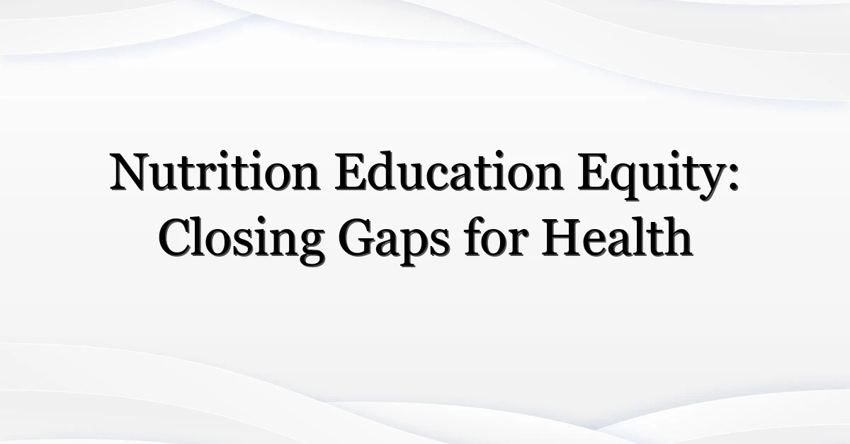 Nutrition Education Equity: Closing Gaps for Health
