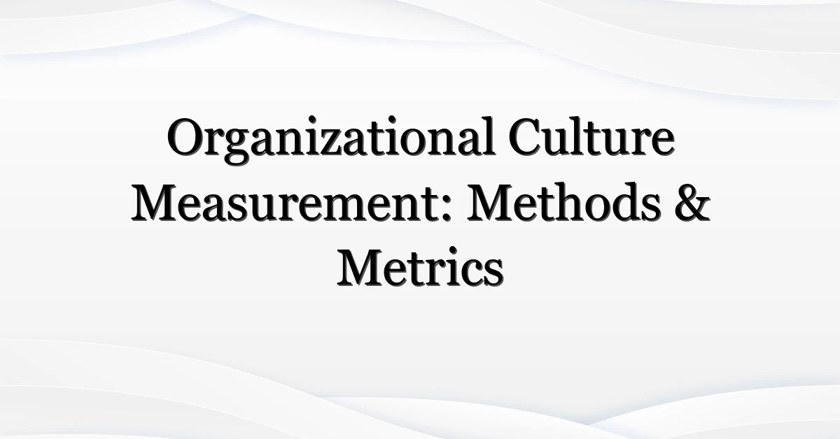 Organizational Culture Measurement: Methods & Metrics