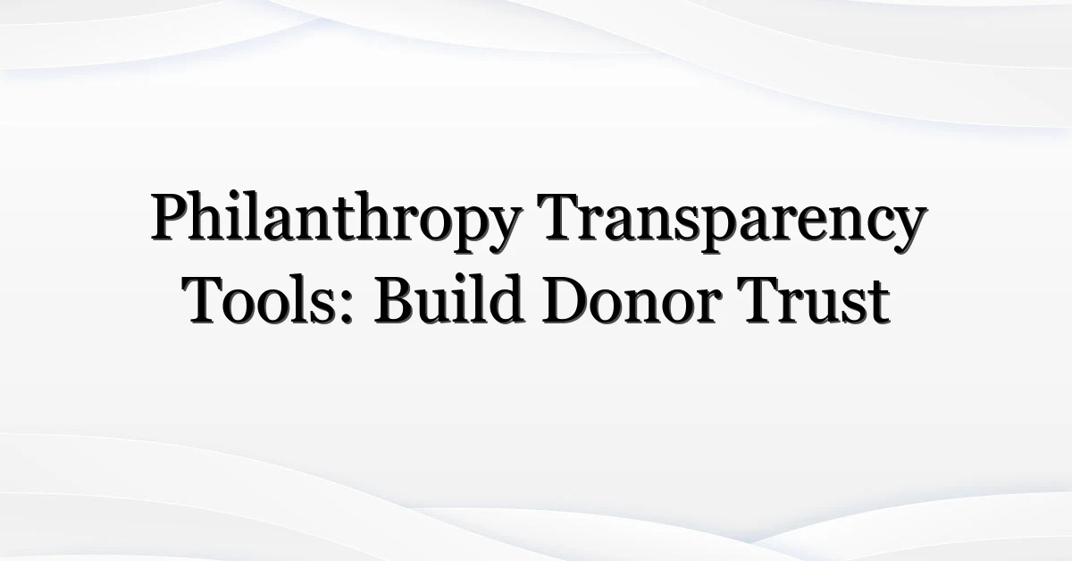 Philanthropy Transparency Tools: Build Donor Trust