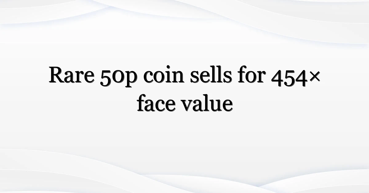 Rare 50p coin sells for 454× face value