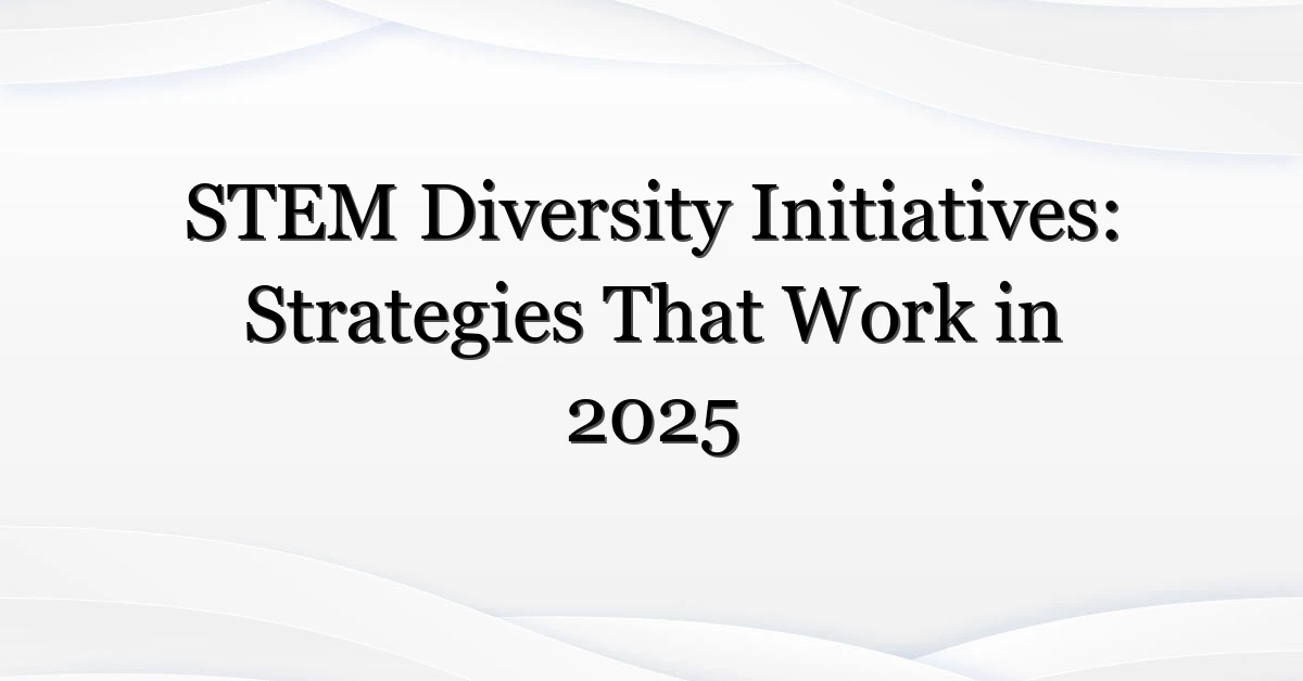 STEM Diversity Initiatives: Strategies That Work in 2025