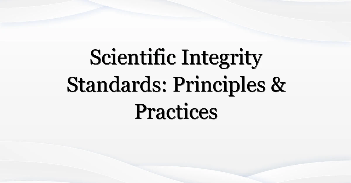 Scientific Integrity Standards: Principles & Practices