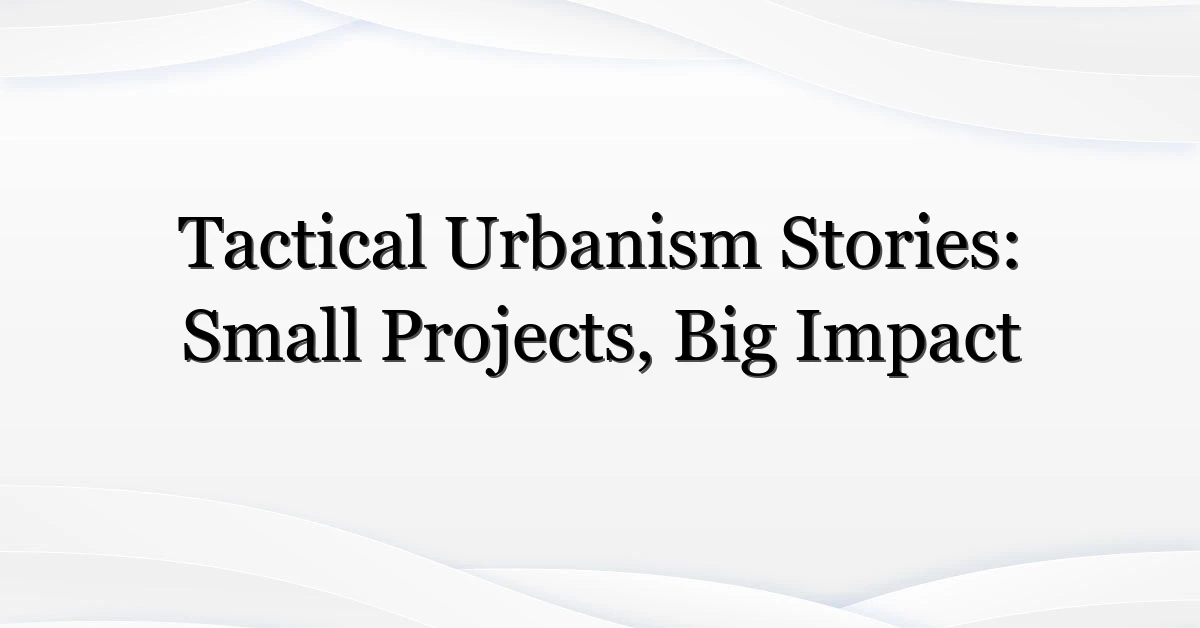 Tactical Urbanism Stories: Small Projects, Big Impact