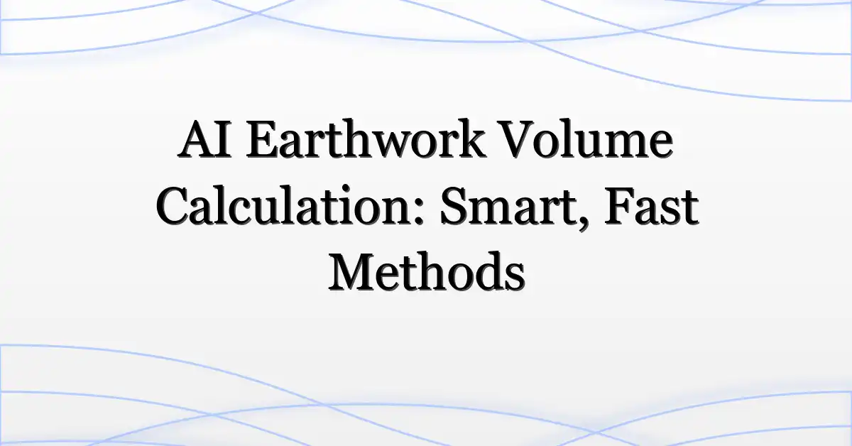 AI Earthwork Volume Calculation: Smart, Fast Methods