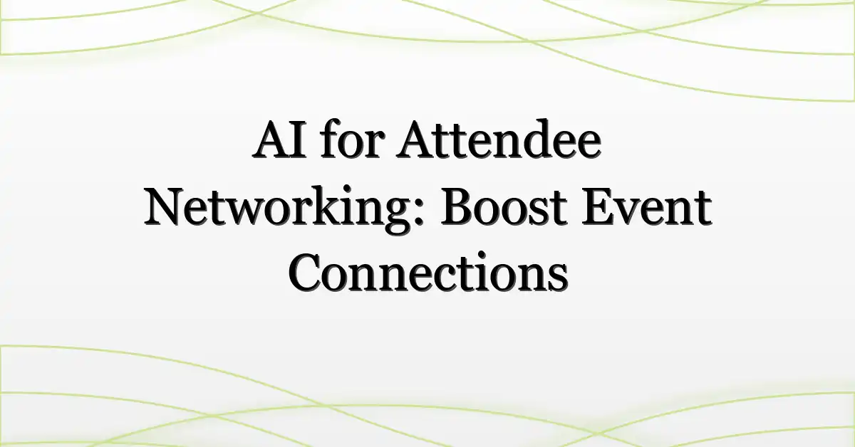 AI for Attendee Networking: Boost Event Connections