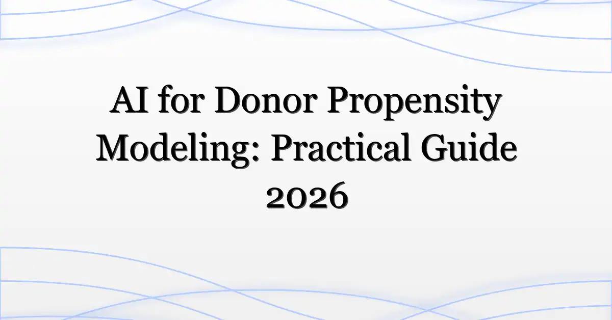 AI for Donor Propensity Modeling: Practical Guide 2026