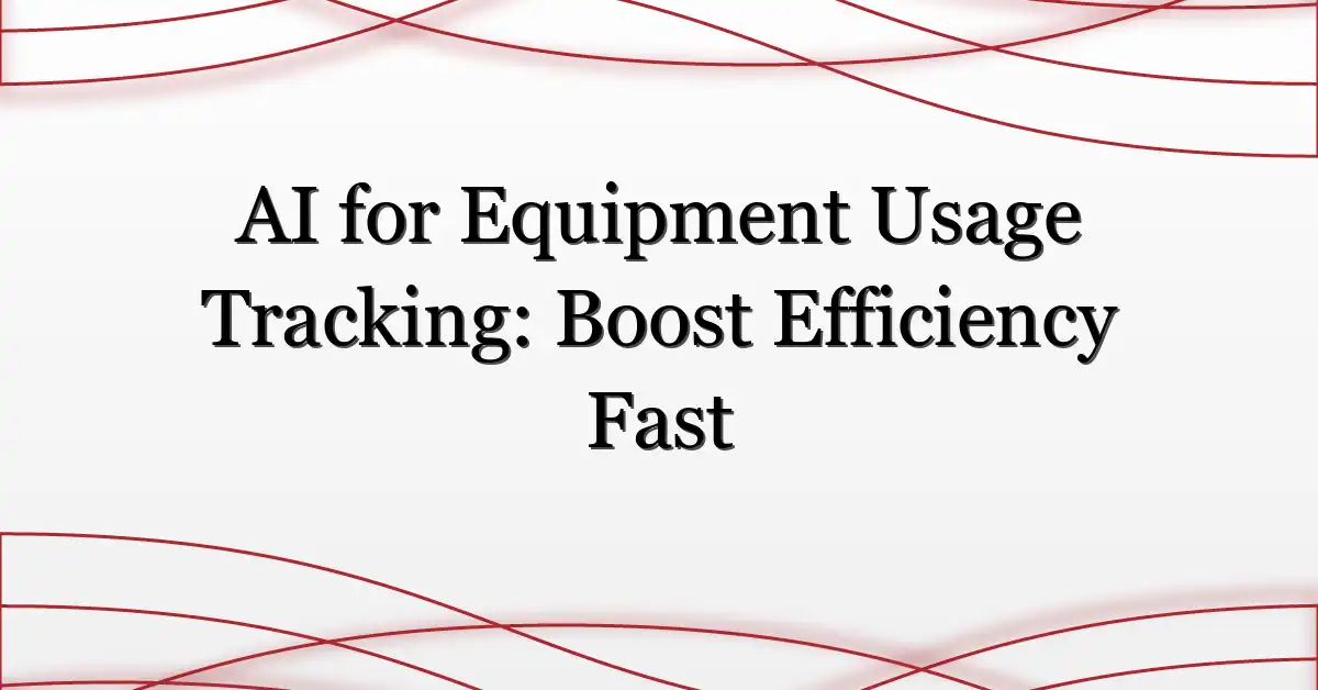 AI for Equipment Usage Tracking: Boost Efficiency Fast