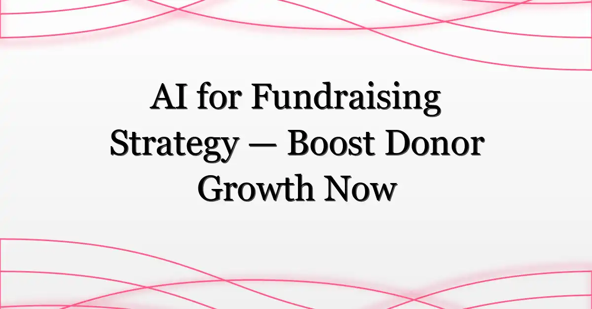 AI for Fundraising Strategy — Boost Donor Growth Now