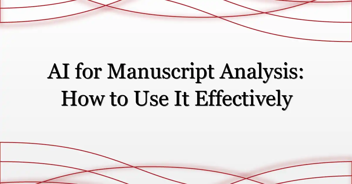 AI for Manuscript Analysis: How to Use It Effectively