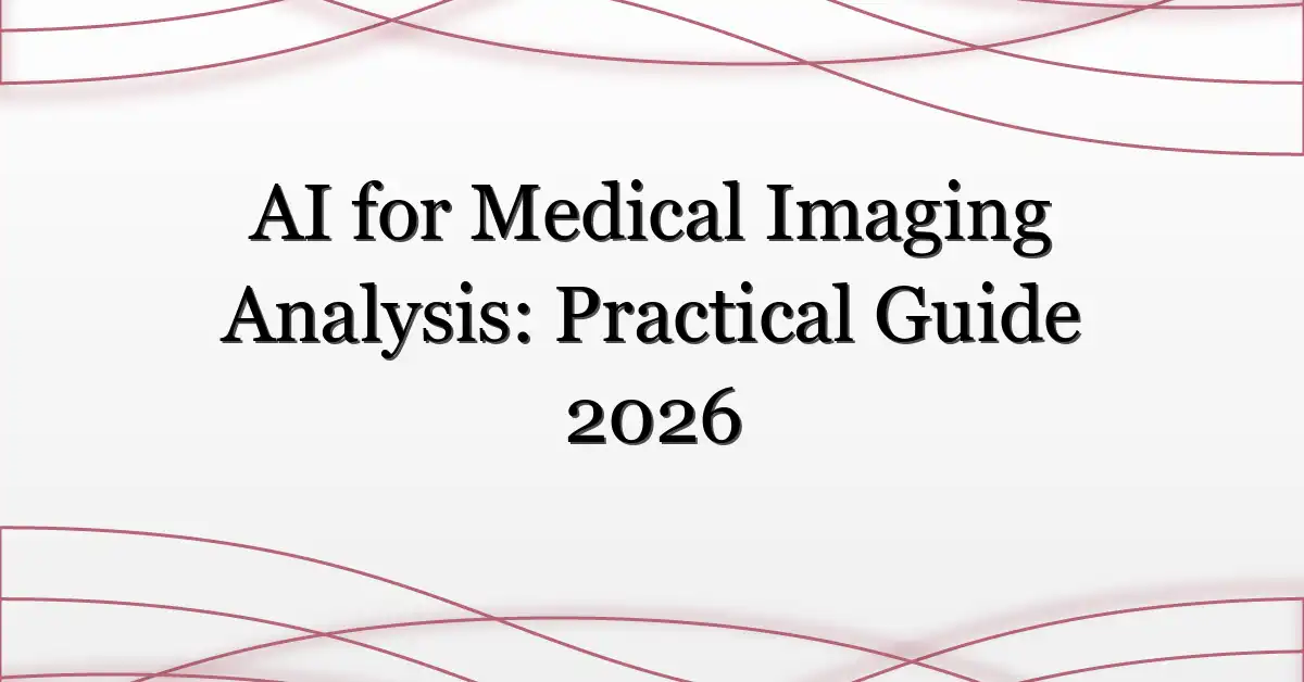 AI for Medical Imaging Analysis: Practical Guide 2026