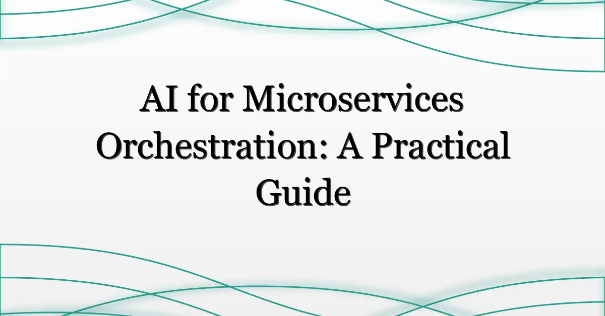 AI for Microservices Orchestration: A Practical Guide