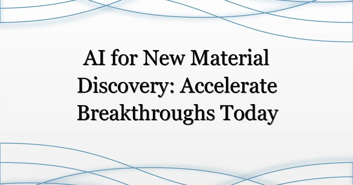 AI for New Material Discovery: Accelerate Breakthroughs Today