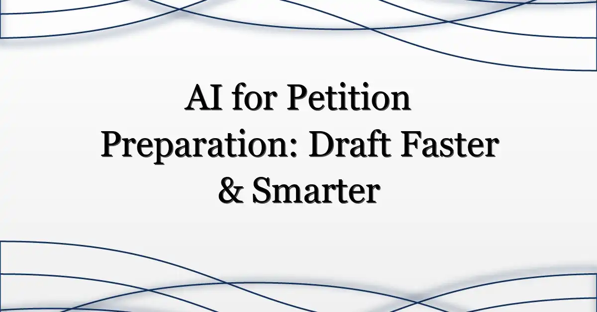 AI for Petition Preparation: Draft Faster & Smarter