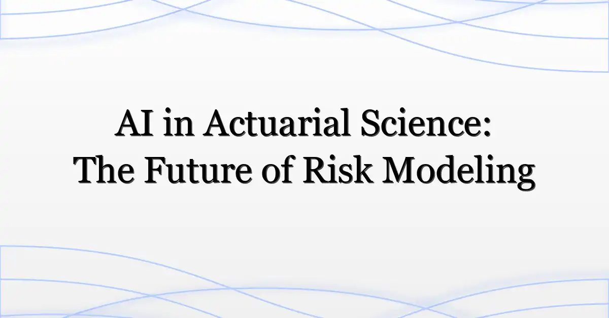 AI in Actuarial Science: The Future of Risk Modeling