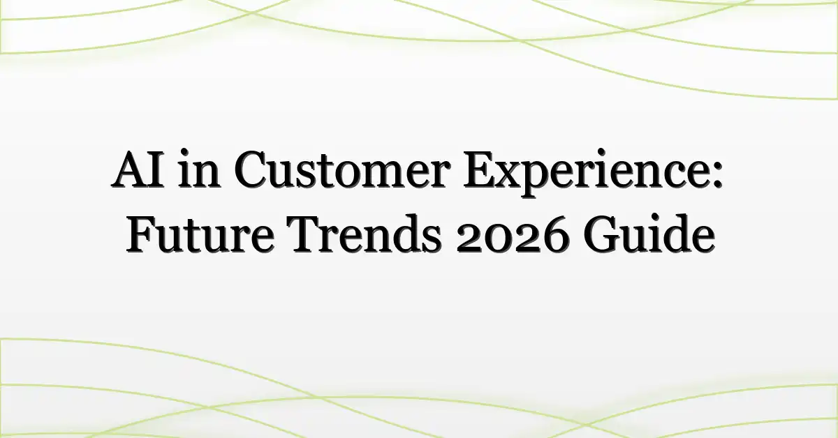 AI in Customer Experience: Future Trends 2026 Guide
